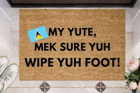 My YUTE, Wipe Yuh Foot St Lucian